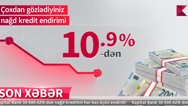 "Kapital Bank"dan nağd pul kreditini illik 10,9%-lə əldə edin!