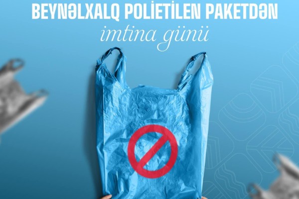 3 iyul “Beynəlxalq Polietilen Paketdən İmtina Günü”dür 