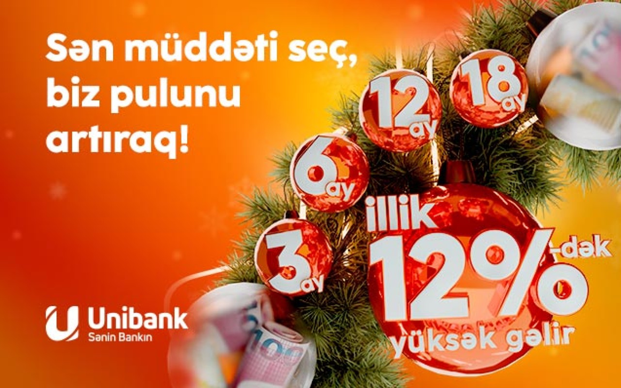 "Unibank"a 3-24 ay müddətinə əmanət qoy,yüksək gəlir qazan!