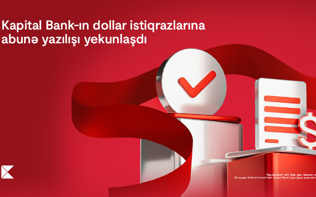 "Kapital Bank"ın dollar istiqrazlarına abunə yazılışıyekunlaşdı 