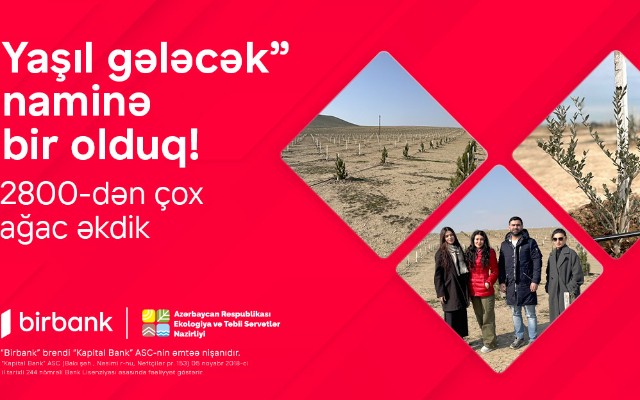 Birbank-lılar “Yaşıl gələcək” naminə 2800-dən çox ağac əkdilər