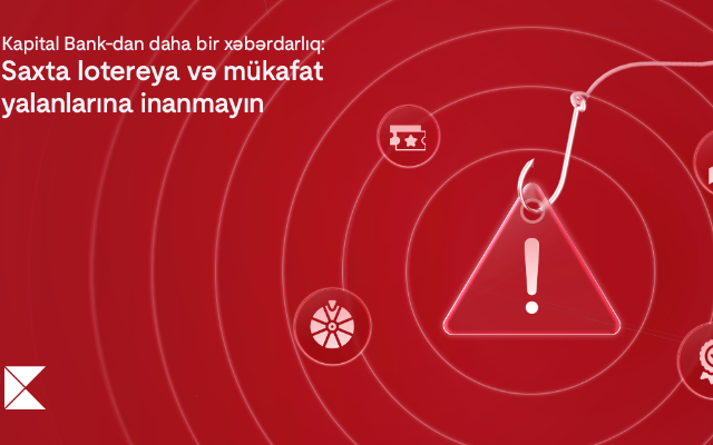 Saxta lotereya və mükafat yalanlarına inanmayın! -"Kapital Bank"dan xəbərdarlıq